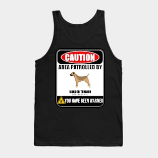 Caution Area Patrolled By Border Terrier Security  - Gift For Border Terrier Owner Border Terrier Lover Tank Top